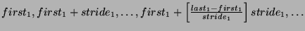 $first_1, first_1 + stride_1, \dots, first_1 + \left[{\frac{last_1 - first_1}{stride_1}} \right] stride_1, \dots$